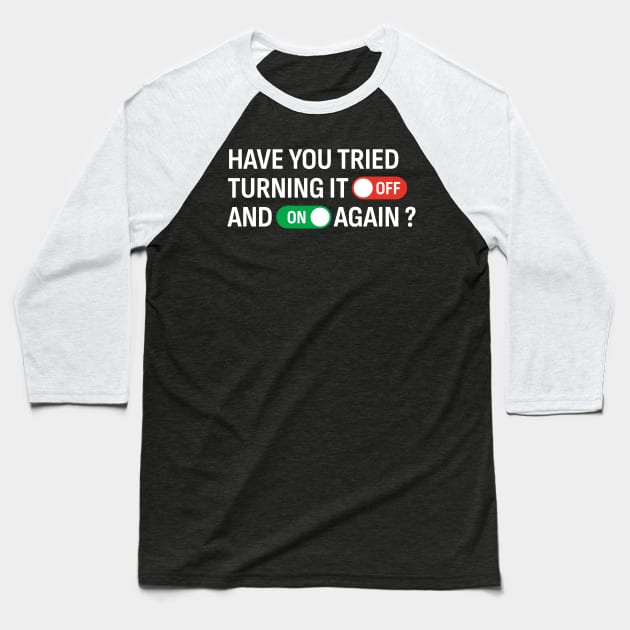 Have You Tried Turning It Off and On Again? Baseball T-Shirt by KatiNysden